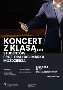 Plakat zawiera zdjęcie śpiewaka - widać osobę z podniesioną dłonią; plakat zawiera także informacje na temat koncertu klasy śpiewy prof. dra Marka Moździerza w dniu 6 czerwca 2024