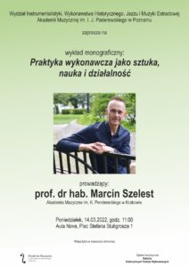 Afisz może zachęcać do udziału w wykładzie prof. Marcina Szelesta na temat praktyki wykonawczej jako sztuce, nauce i działalności