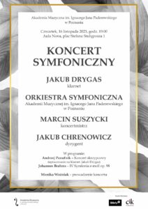 Afisz zawiera informacje na temat Koncertu Symfonicznego Orkiestry Akadeii Muzycznej w Poznaniu z solistą Jakubem Drygasem