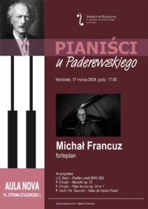 Afisz zawiera informację na temat recitalu Michała Francuza w ramach cyklu Pianiści u Paderewskiego w dniu 17 marca 2024