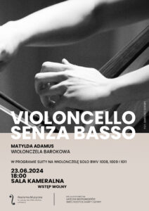Na plakacie zdjęcie wiolonczelistki (widać ręce) i informacje na temat recitalu w dniu 23 czerwca 2024 roku pt. Violoncello senza basso.